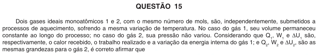 UFU 2007.1, questão 15: QUESTÃO 15 Dois gases ideais monoatômicos 1 e 2, com o mesmo número de mols, são, independentemente, submetidos a processos de aquecimento, sofrendo a mesma variação de t