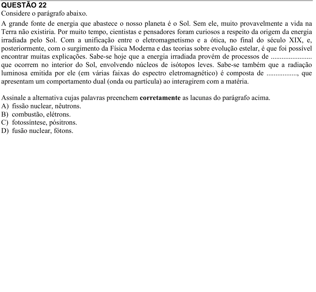 Reprodução da questão 22 do PAES 2012, 3ª etapa. O texto e as informações das figuras estão descritos acima.