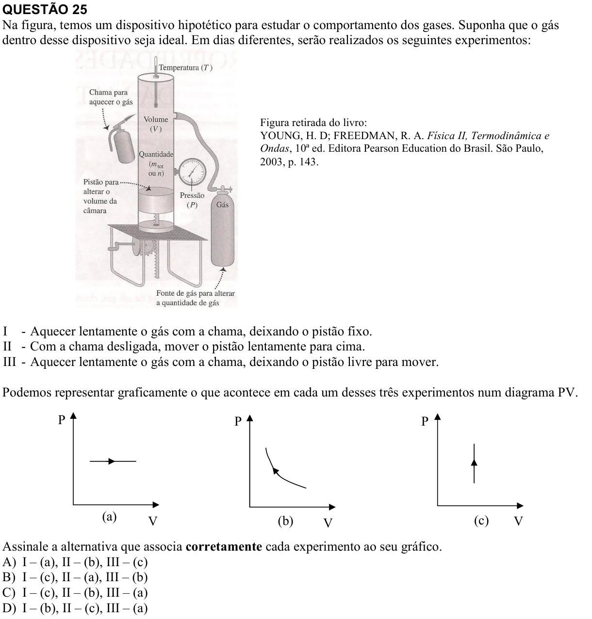 Reprodução da questão 25 do PAES 2013, 2ª etapa. O texto e as informações das figuras estão descritos acima.