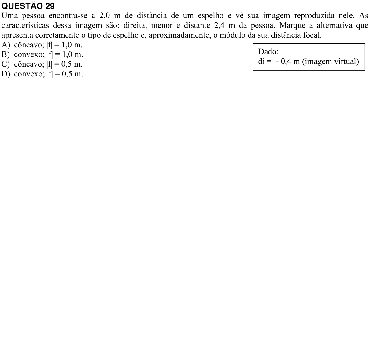 Reprodução da questão 29 do PAES 2016, 2ª etapa. O texto e as informações das figuras estão descritos acima.