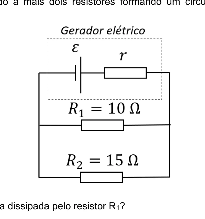 Circuito com gerador (fem e resistência interna r) conectado em paralelo a R1=10 ohms e R2=15 ohms
