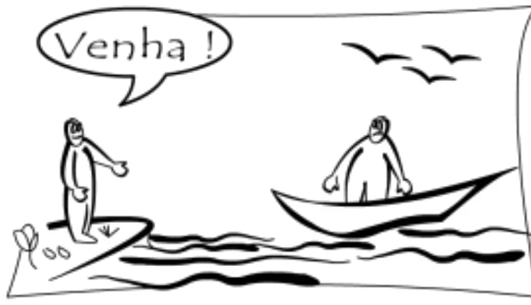 Desenho de um pescador de pé em um barco no lago e, na margem, seu colega, que diz “Venha!”. A proa do barco aponta para o colega.