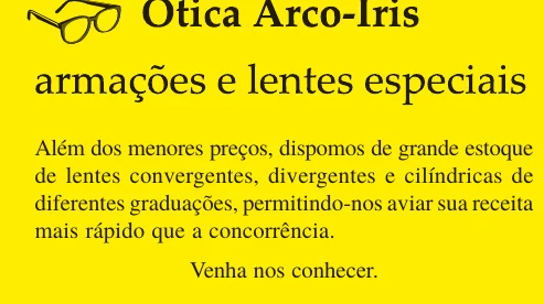Anúncio da Ótica Arco-Íris: armações e lentes especiais, com grande estoque de lentes convergentes, divergentes e cilíndricas de diferentes graduações.