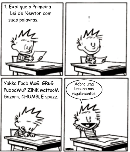 Tirinha Calvin e Haroldo: no primeiro quadrinho, a prova pede "Explique a Primeira Lei de Newton com suas palavras"; no último, Calvin diz "Adoro uma brecha nos regulamentos".